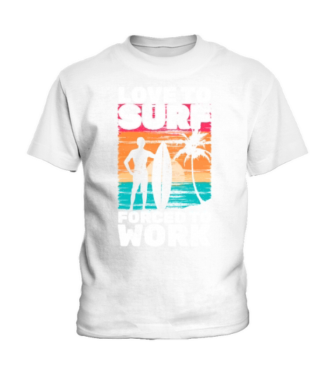 Water Surfer Love To Surf Forced To Work Wave Kids T-Shirt