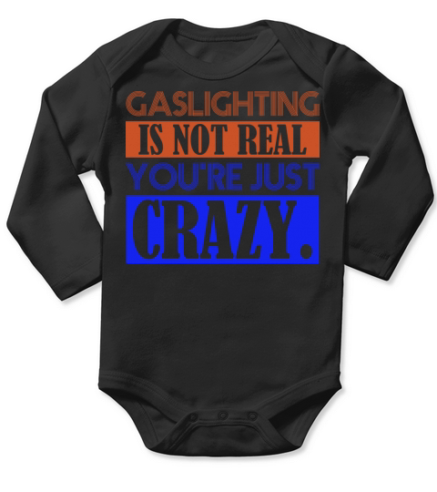 Gaslighting Is Not Real Youre Just Crazy Long Sleeve Baby One-Piece