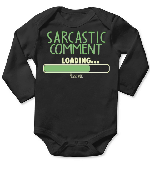 Sarcastic Comment Loading Funny Sarcastic Quote Long Sleeve Baby One-Piece