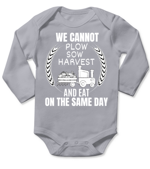 WE CANNOT PLOW SOW HARVEST AND EAT ON THE SAME DAY Long Sleeve Baby One-Piece