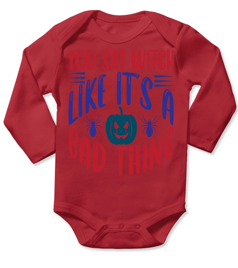 You say witch like its a bad thing   Halloween 2022 Long Sleeve Baby One-Piece