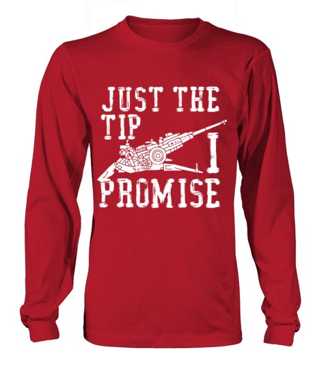 just the tip i promise shirt - Military Artilery Long sleeved Unisex
