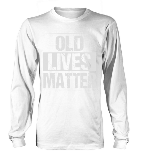 old lives matter Long sleeved Unisex
