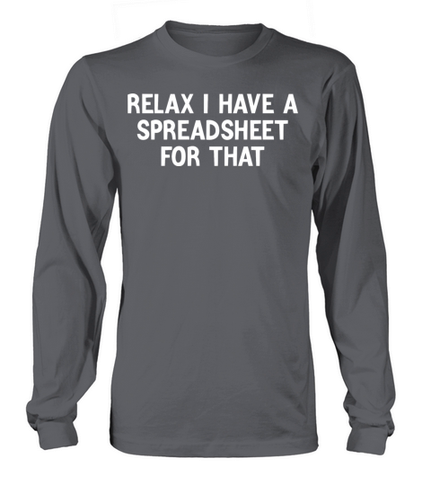 relax i have spreadsheet for that Long sleeved Unisex