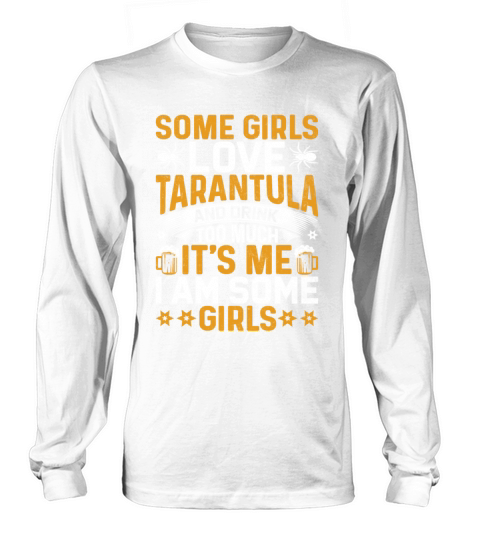 Some Girls Tarantula and Drink Too Much - Spider Long sleeved Unisex