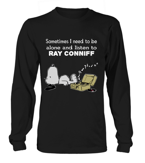 Sometimes I need to be alone and listen to Ray Conniff Long sleeved Unisex