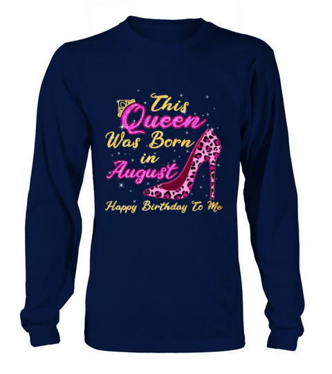 This Queen Was Born In August Happy Birthday To Me Long sleeved Unisex