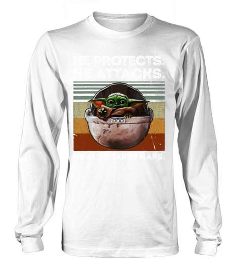 Vintage Baby Yoda He Protects He Attacks He Also Takes Naps shirt Long sleeved Unisex