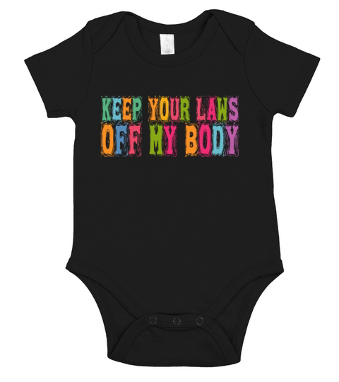 Keep Your Laws Off My Body Pro Choice Pro Roe Wome Short Sleeve Baby One-Piece