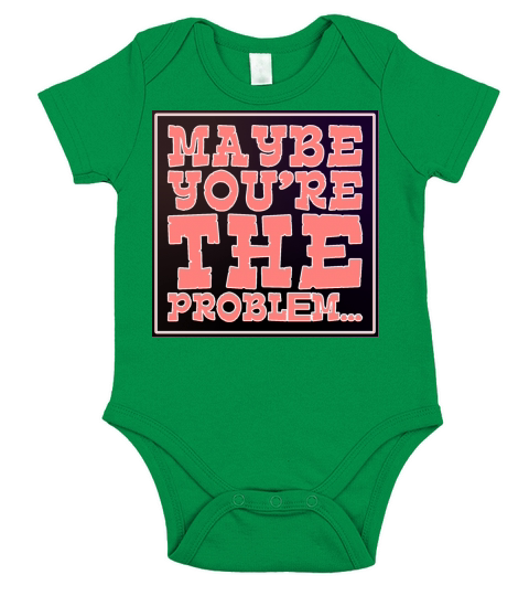 MAYBE YOU RE THE PROBLEM Short Sleeve Baby One-Piece