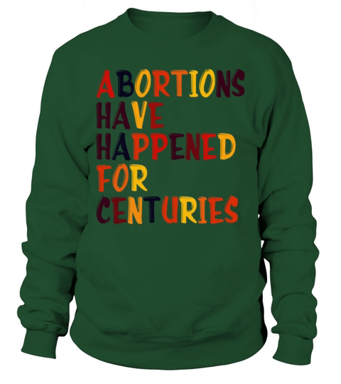 Abortions Have Happened For Centuries Pro Choice R Sweatshirt Unisex