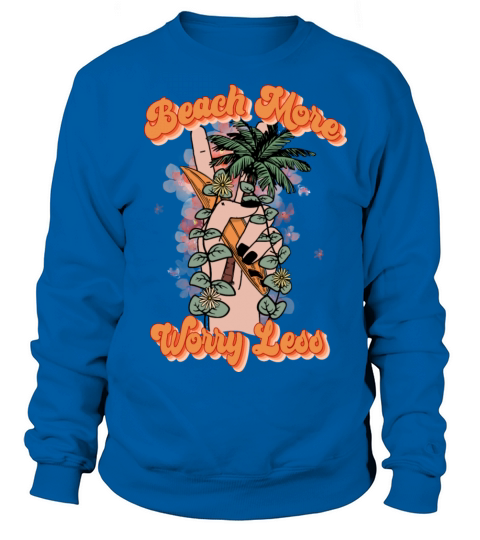 Beach more worry less sublimation Sweatshirt Unisex