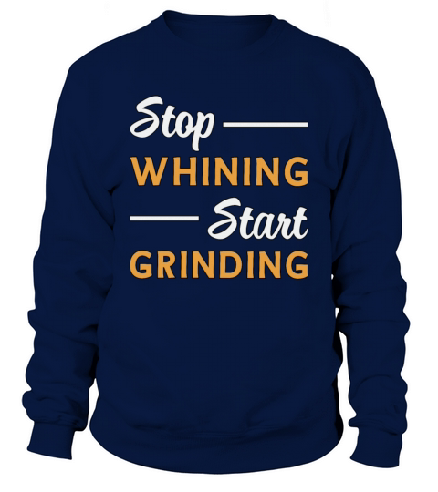 Entrepreneur Stop Whining Start Grinding Business Sweatshirt Unisex