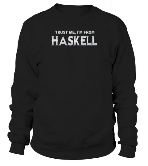 Haskell Trust Me Im From Haskell - TeeForHaskell Sweatshirt Unisex