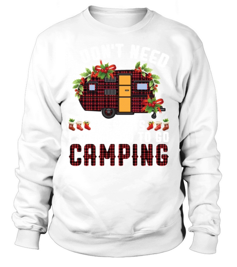 I Dont Need Presents I Just Need To Go Camping Sweatshirt Unisex