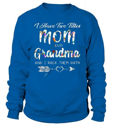 I Have Two Titles Mom And Grandma I Rock Them Both - Ladies Flowy Tank Sweatshirt Unisex