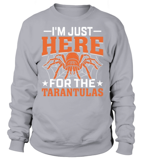 Im Just Here for the Tarantulas - Funny Spider Sweatshirt Unisex