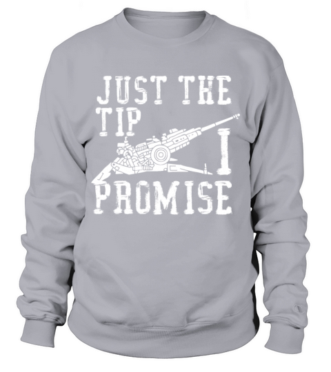 just the tip i promise shirt - Military Artilery Sweatshirt Unisex