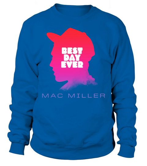 Mac Miller Best Day Ever Sweatshirt Unisex