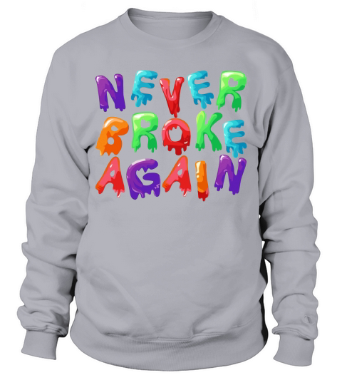 Never Broke Again Colorful Sweatshirt Unisex