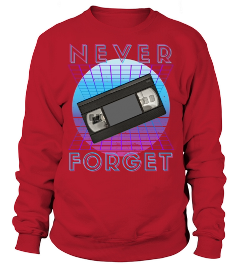 Never Forget Retro 80s 90s Nostalgia Sweatshirt Unisex