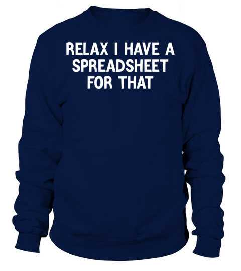 relax i have spreadsheet for that Sweatshirt Unisex