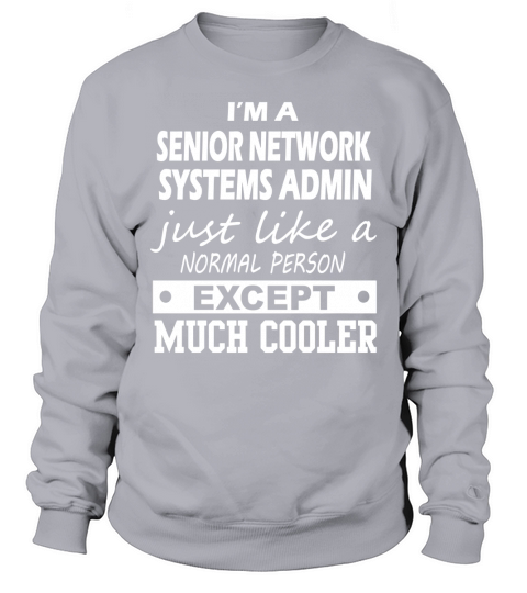 SENIOR NETWORK SYSTEMS ADMIN Cooler Sweatshirt Unisex