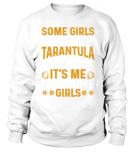 Some Girls Tarantula and Drink Too Much - Spider Sweatshirt Unisex