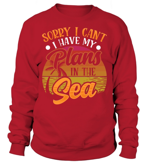 Sorry I Cant I Have Plans In The Sea Sayings Sweatshirt Unisex