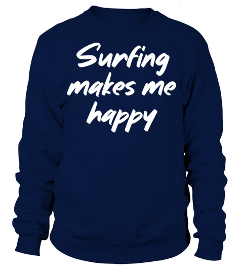 Surfing makes me happy Sweatshirt Unisex