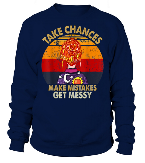 Take Chances Make Mistakes Get Messy Motivation Sweatshirt Unisex