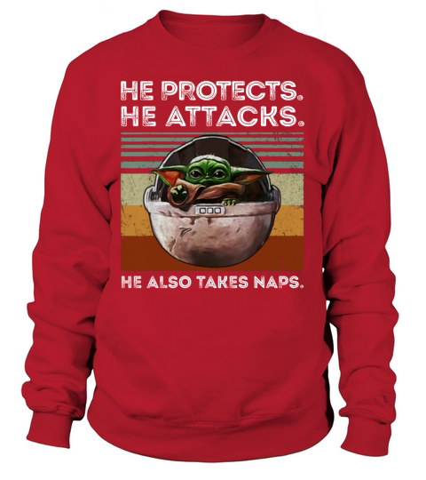 Vintage Baby Yoda He Protects He Attacks He Also Takes Naps shirt Sweatshirt Unisex
