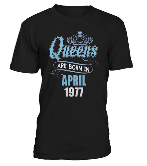 1977 Queen Are Born April 1977 Shirts T-Shirt Unisex