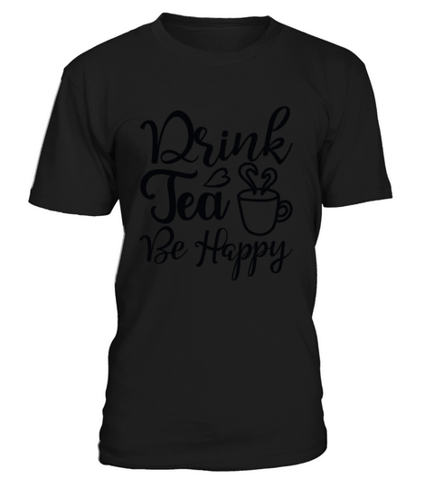 Drink tea, be happy T-Shirt Unisex