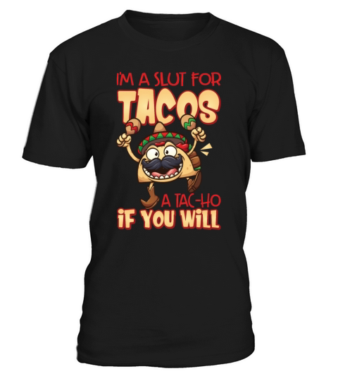 Im A Slut For Tacos A Tac ho If You Will Funny T-Shirt Unisex