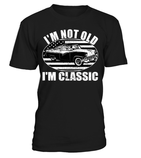 Im Not Old Im Classic T-Shirt Unisex