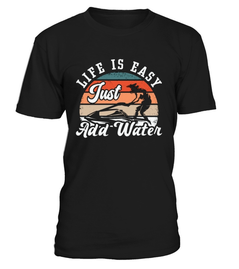 Jet Ski Life Is Easy Just Add Water Jet Skiing T-Shirt Unisex
