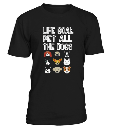 Life Goal Pet All The Dogs Funny Dog Owner Tshirt 1 T-Shirt Unisex