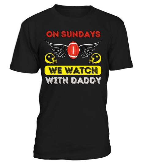 On Sundays We Watch Football With Daddy T-Shirt Unisex