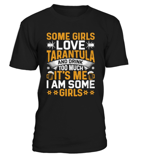 Some Girls Tarantula and Drink Too Much - Spider T-Shirt Unisex