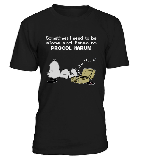 Sometimes I need to be alone and listen to  Procol Harum T-Shirt Unisex