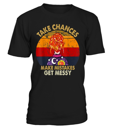 Take Chances Make Mistakes Get Messy Motivation T-Shirt Unisex