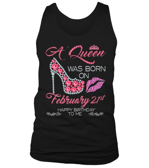 A Queen Was Born On February 21st Happy Birthday To Me Tank Top Unisex