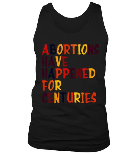 Abortions Have Happened For Centuries Pro Choice R Tank Top Unisex