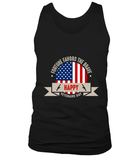 Fortune Favors The Brave   Happy Veterans Day Tank Top Unisex