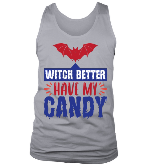 Halloween witch better have my candy Tank Top Unisex