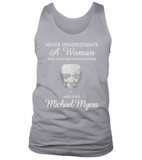 Never underestimate a woman who watches Horror movies and love Michael Myers Tank Top Unisex