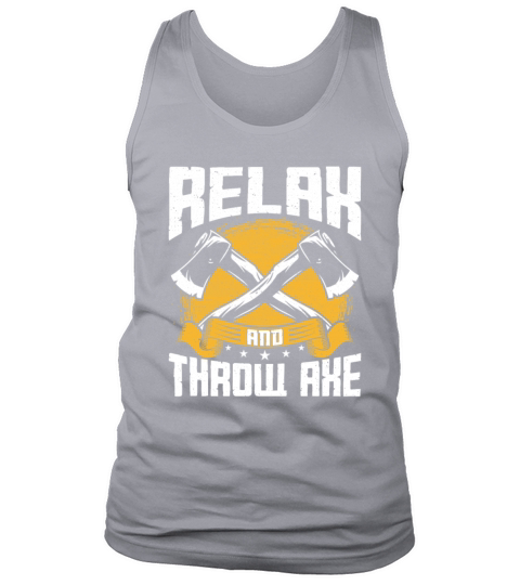 Relax and Throw Axe - Funny Axe Thrower Throw Tank Top Unisex