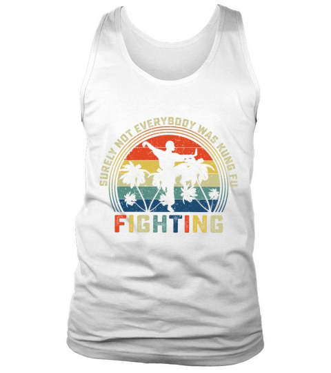 Surely Not Everybody Was Kung Fu Fighting Tank Top Unisex