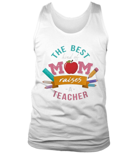 The Best Kind Of Mom Raises A Teacher T Shirts Tank Top Unisex